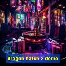 dragon hatch 2 demo